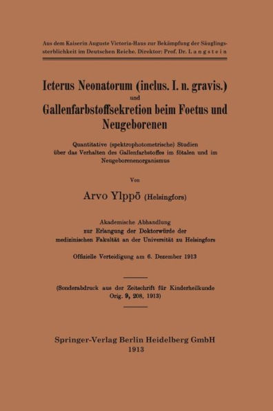 Icterus Neonatorum (inclus. I. n. gravis.) und Gallenfarbstoffsekretion beim Foetus und Neugeborenen: Quantitative (spektrophotometrische) Studien über das Verhalten des Gallenfarbstoffes im fötalen und im Neugeborenenorganismus