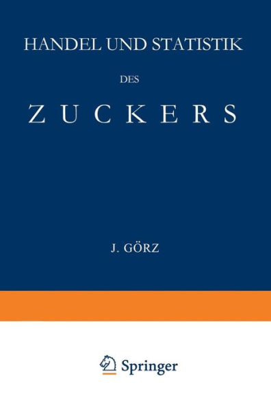 Handel und Statistik des Zuckers: Mit Besonderer Berücksichtigung der Absatzgebiete für Deutschen Zucker