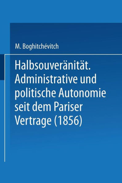 Halbsouveränität: Administrative und politische Autonomie seit dem Pariser Vertrage (1856)