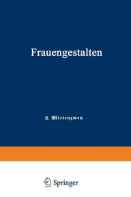 Title: Frauengestalten: Ein Historisches Hilfsbuch, gewidmet der Schule und dem Hause, Author: Louis Mittenzwey