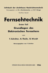 Title: Fernsehtechnik: Erster Teil: Grundlagen des Elektronischen Fernsehens, Author: F. Schröter