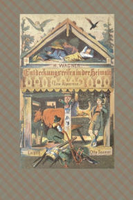 Title: Entdeckungsreisen in der Heimat, Author: Hermann Wagner