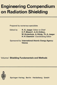 Title: Engineering Compendium on Radiation Shielding: Volume I: Shielding Fundamentals and Methods, Author: Robert Gottfried Jaeger