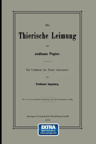 Title: Die Thierische Leimung für endloses Papier: Ein Verfahren der Praxis entnommen, Author: Ferdinand Jagenberg