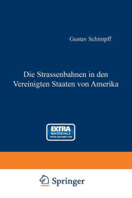 Title: Die Strassenbahnen in den Vereinigten Staaten von Amerika, Author: Gustav Schimpff