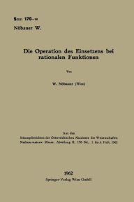 Title: Die Operation des Einsetzens bei rationalen Funktionen, Author: Wilfried Nöbauer