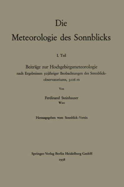 Die Meteorologie des Sonnblicks: Beiträge zur Hochgebirgsmeteorologie nach Ergebnissen sojähriger Beobachtungen des Sonnblick-observatoriums, 3106 m