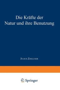Title: Die Krï¿½fte der Natur und ihre Benutzung, Author: Julius Zoellner