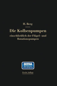 Title: Die Kolbenpumpen einschließlich der Flügel- und Rotationspumpen, Author: Heinrich Berg