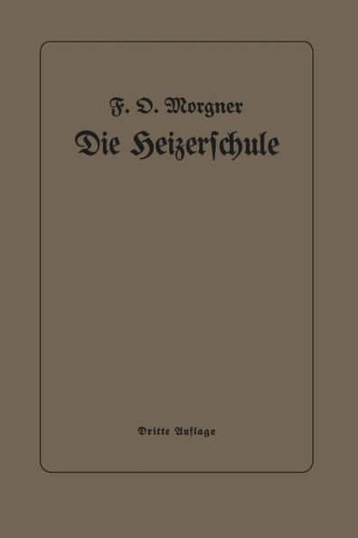 Die Heizerschule: Vorträge über die Bedienung und die Einrichtung von Dampfkesselanlagen