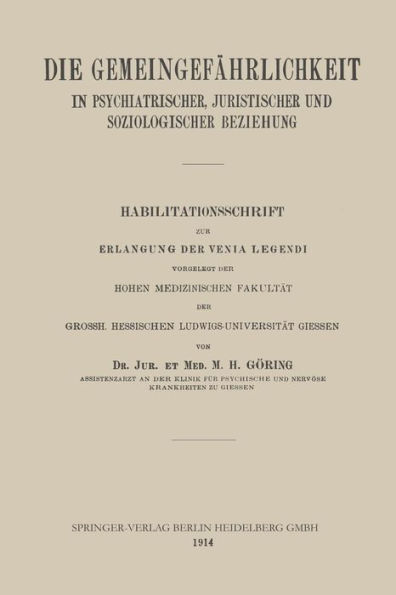 Die Gemeingefährlichkeit in Psychiatrischer, Juristischer und Soziologischer Beziehung: Habilitationsschrift zur Erlangung der Venia Legendi vorgelegt der Hohen Medizinischen Fakultät der Grossh. Hessischen Ludwigs-Universität Giessen