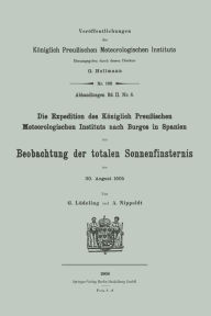 Title: Die Expedition des Kï¿½niglich Preuï¿½ischen Meteorologischen Instituts nach Burgos in Spanien zur Beobachtung der totalen Sonnenfinsternis am 30. August 1905, Author: Georg Lïdeling