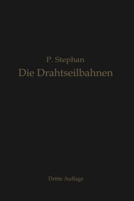 Title: Die Drahtseilbahnen (Schwebebahnen): Ihr Aufbau und ihre Verwendung, Author: Paul Stephan