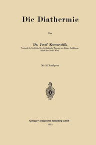 Title: Die Diathermie, Author: Josef von Kowarschik