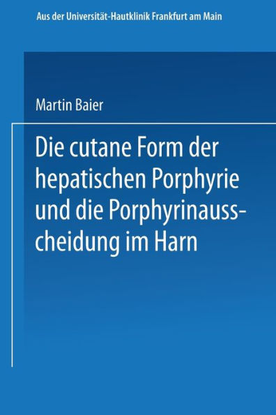 Die cutane Form der hepatischen Porphyrie und die Porphyrinausscheidung im Harn: Inaugural-Dissertation