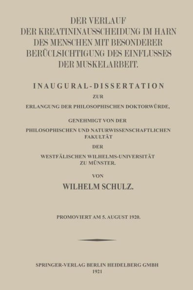 Der Verlauf der Kreatininausscheidung im Harn des Menschen mit Besonderer Berücksichtigung des Einflusses der Muskelarbeit: Inaugural-Dissertation zur Erlangung der Philosophischen Doktorwürde, Genehmigt von der Philosophischen und Naturwissenschaftlichen
