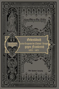 Title: Der Nationalkrieg gegen Frankreich in den Jahren 1870 und 1871: Ehrentage aus Deutschlands neuester Geschichte, Author: Oskar Höcker