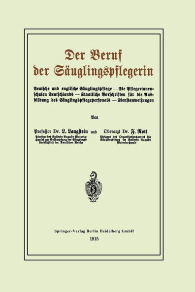 Der Beruf der Sï¿½uglingspflegerin: Deutsche und englische Sï¿½uglingspflege - Die Pflegerinnenschulen Deutschlands - Staatliche Vorschriften fï¿½r die Ausbildung des Sï¿½uglingspflegepersonals - Dienstanweisungen