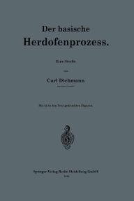 Title: Der basische Herdofenprozess, Author: Karl Dichmann