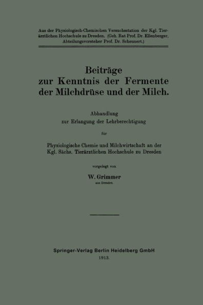 Beiträge zur Kenntnis der Fermente der Milchdrüse und der Milch: Abhandlung zur Erlangung der Lehrberechtigung für Physiologische Chemie und Milchwirtschaft an der Kgl. Sächs. Tierärztlichen Hochschule zu Dresden