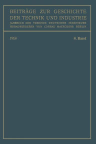 Title: Beiträge zur Geschichte der Technik und Industrie: Jahrbuch des Vereines Deutscher Ingenieure. Achter Band, Author: Conrad Matschoss