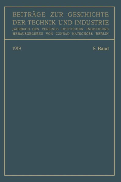 Beiträge zur Geschichte der Technik und Industrie: Jahrbuch des Vereines Deutscher Ingenieure. Achter Band