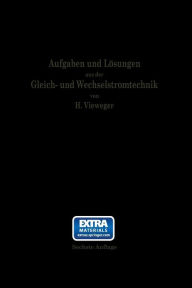 Title: Aufgaben und Lösungen aus der Gleich- und Wechselstromtechnik: Ein Übungsbuch für den Unterricht an technischen Hoch- und Fachschulen, sowie zum Selbststudium, Author: Hugo Vieweger