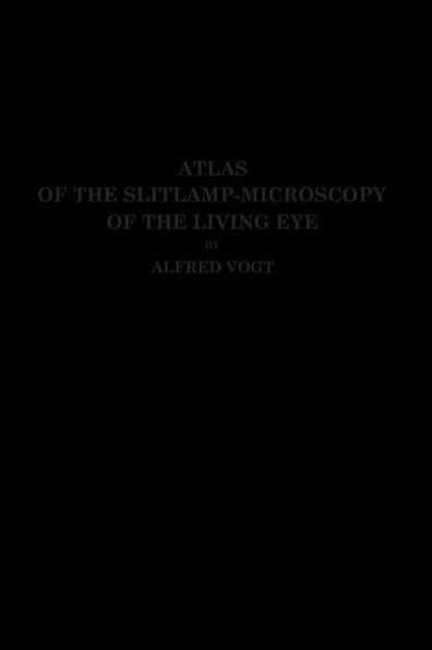 Atlas of the Slitlamp-Microscopy of the Living Eye: Technic and Methods of Examination