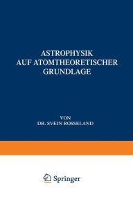 Title: Astrophysik: Auf Atomtheoretischer Grundlage, Author: Svein Rosseland