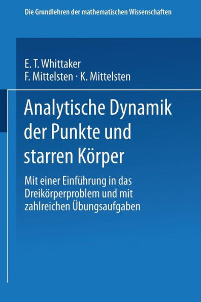 Analytische Dynamik der Punkte und Starren Kï¿½rper: Mit Einer Einfï¿½hrung in das Dreikï¿½rperproblem und mit Zahlreichen ï¿½bungsaufgaben