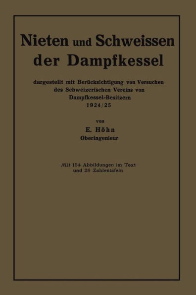 Nieten und Schweissen der Dampfkessel: dargestellt mit Berücksichtigung von Versuchen des Schweizerischen Vereins von Dampfkessel-Besitzern 1924/25