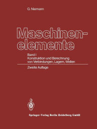 Title: Maschinenelemente: Band I Konstruktion und Berechnung von Verbindungen, Lagern, Wellen, Author: Gustav Niemann