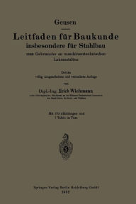 Title: Leitfaden für Baukunde insbesondere für Stahlbau: zum Gebrauche an maschinentechnischen Lehranstalten, Author: Leonhard Geusen