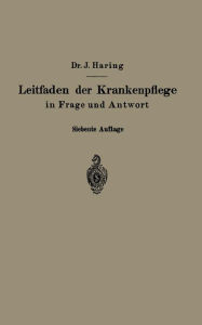 Title: Leitfaden der Krankenpflege in Frage und Antwort: Für Krankenpflegeschulen und Schwesternhäuser, Author: Johannes Haring