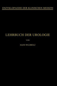 Title: Lehrbuch der Urologie: Und der Chirurgischen Krankheiten der Mï¿½nnlichen Geschlechtsorgane, Author: Hans Wildbolz