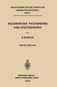Title: Kolorimetrie · Photometrie und Spektrometrie: Eine Anleitung zur Ausführung von Absorptions-, Emissions-, Fluorescenz-, Streuungs-, Trübungs- und Reflexionsmessungen, Author: Gustav Kortüm