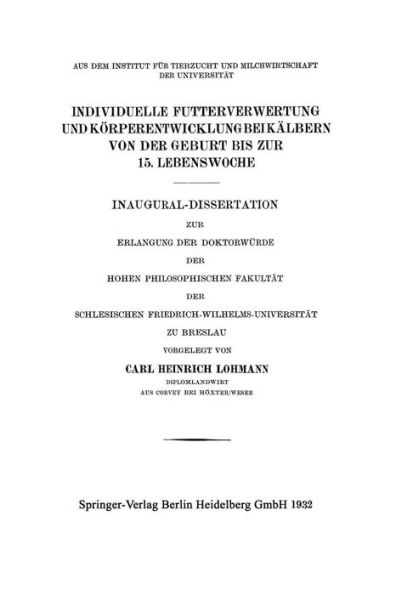 Individuelle Futterverwertung und Körperentwicklung bei Kälbern von der Geburt bis zur 15. Lebenswoche: Inaugural-Dissertation zur Erlangung der Doktorwürde der Hohen Philosophischen Fakultät der Schlesischen Friedrich-Wilhelms-Universität zu Breslau