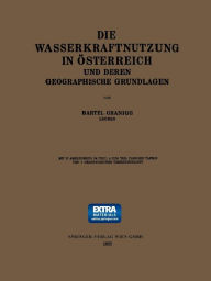 Title: Die Wasserkraftnutzung in Österreich: Und Deren Geographische Grundlagen, Author: Bartel Granigg