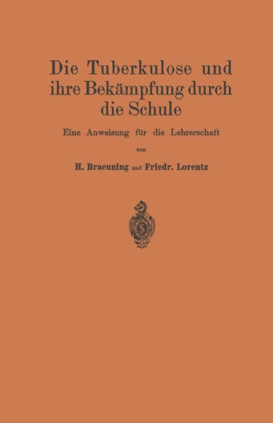 Die Tuberkulose und ihre Bekämpfung durch die Schule: Eine Anweisung für die Lehrerschaft