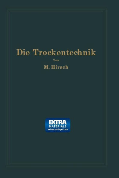 Die Trockentechnik: Grundlagen, Berechnung, Ausfï¿½hrung und Betrieb der Trockeneinrichtungen