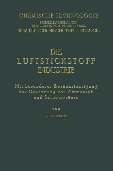 Die Luftstickstoff-Industrie: Mit Besonderer Berï¿½cksichtigung der Gewinnung von Ammoniak und Salpetersï¿½ure