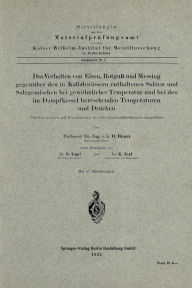 Title: Das Verhalten von Eisen, Rotguï¿½ und Messing gegenï¿½ber den in Kaliabwï¿½ssern enthaltenen Salzen und Salzgemischen bei gewï¿½hnlicher Temperatur und bei den im Dampfkessel herrschenden Temperaturen und Drï¿½cken: Untersuchungen auf Veranlassung des Rei, Author: Oswald Bauer