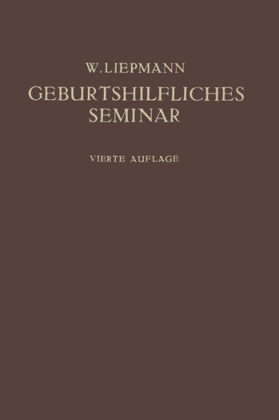 Das Geburtshilfliche Seminar: Praktische Geburtshilfe in Zwanzig Vorlesungen für Ärzte und Studierende