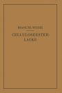 Celluloseesterlacke: Die Rohstoffe, ihre Eigenschaften und lacktechnischen Aufgaben; Prinzipien des Lackaufbaues und Beispiele für die Zusammensetzung; technische Hilfsmittel der Fabrikation