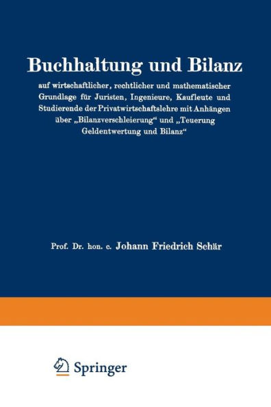 Buchhaltung und Bilanz auf wirtschaftlicher, rechtlicher und mathematischer Grundlage für Juristen, Ingenieure, Kaufleute und Studierende der Privatwirtschaftslehre mit Anhängen über "Bilanzverschleierung" und "Teuerung Geldentwertung und Bilanz"
