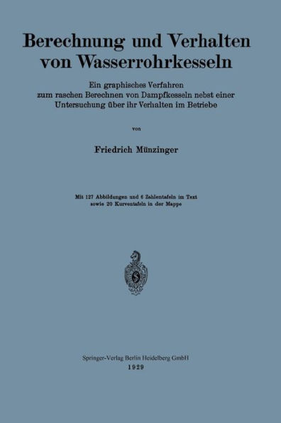 Berechnung und Verhalten von Wasserrohrkesseln: Ein graphisches Verfahren zum raschen Berechnen von Dampfkesseln nebst einer Untersuchung über ihr Verhalten im Betriebe