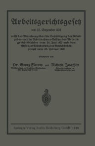 Title: Arbeitsgerichtsgesetz: vom 23. Dezember 1926. nebst der Verordnung über die Entschädigung der Arbeitgeber- und der Arbeitnehmer-Beisitzer der Arbeitsgerichtsbehörden vom 24. Juni 1927 und dem Gesetz zur Abänderung des Betriebsrätegesetzes vom 28. Februar, Author: Georg Flatow
