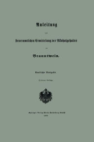 Title: Anleitung zur steueramtlichen Ermittelung des Alkoholgehaltes im Branntwein, Author: Amtliche Ausgabe