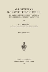 Title: Allgemeine Konstitutionslehre: In Naturwissenschaftlicher und Medizinischer Betrachtung, Author: Otto Naegeli