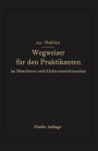 Wegweiser für den Praktikanten im Maschinen- und Elektromaschinenbau: Ein Hilfsbuch für die Werkstattausbildung zum Ingenieur